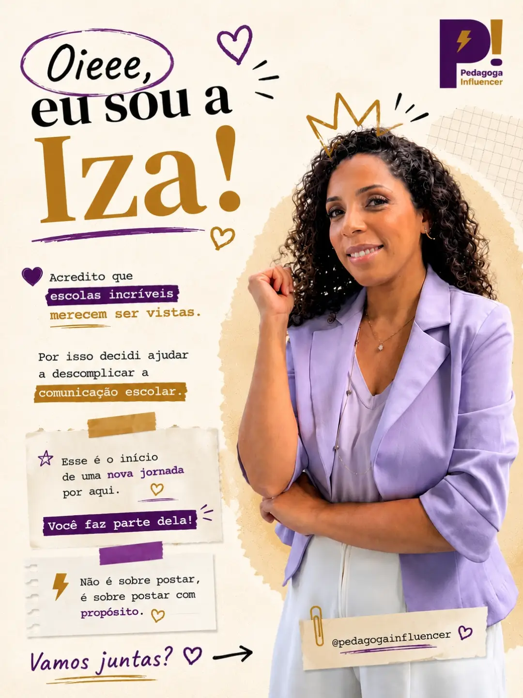 Oieee eu sou a Iza! Acredito que escolas incríveis merecem ser vistas. Por isso decidi ajudar a descomplicar a comunicação escolar. Vamos juntas?